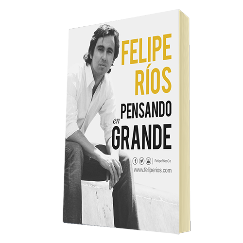 Felipe Ríos Pensando en Grande